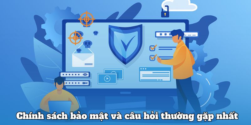 Chính sách bảo mật và câu hỏi thường gặp nhất